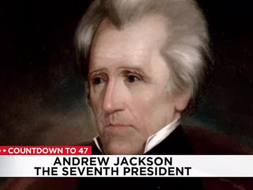 Countdown to 47: Andrew Jackson, the Seventh President