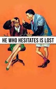He Who Hesitates Is Lost