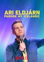 Ari Eldjárn: Pardon My Icelandic