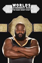 WWE: World's Strongest Man: The Mark Henry Story (2019) — The Movie ...