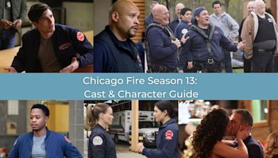 Chicago Fire Season 13: Cast and Character Guide