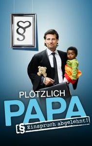 Plötzlich Papa - Einspruch abgelehnt!