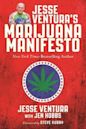 Jesse Ventura's Marijuana Manifesto: How Lies, Corruption, and Propaganda Kept Cannabis Illegal