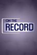 On the Record With Greta Van Susteren