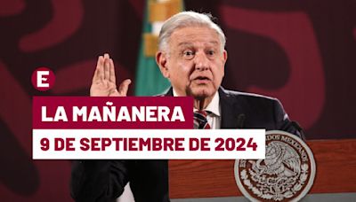 La 'Mañanera' hoy en vivo de López Obrador: Temas de la conferencia del 9 de septiembre de 2024