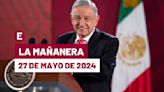 La 'Mañanera' hoy de López Obrador: Temas de la conferencia del 27 de mayo de 2024