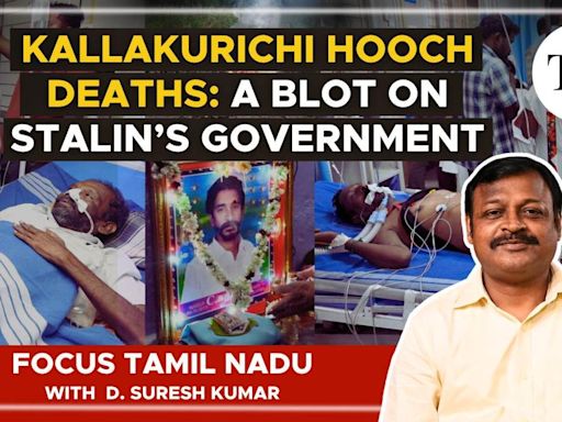 Watch: Kallakurichi hooch deaths | A blot on Stalin’s government