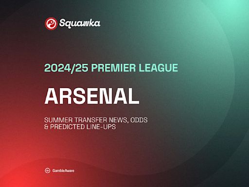 Arsenal summer transfer news, odds & predicted Mikel Arteta starting line-ups