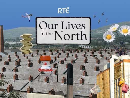 NEW RTÉ RADIO 1 SERIES AND PODCAST "OUR LIVES IN THE NORTH" EXPLORES LIFE NORTH OF THE BORDER – About RTÉ