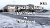 Southwest Ohio Malls: Abandoned vs reimagined