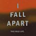 I Fall Apart