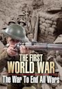 The First World War: The War to End All Wars