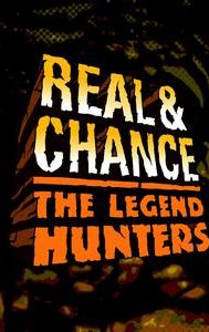 Real and Chance: The Legend Hunters