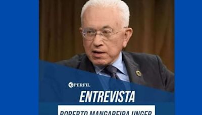 Roberto Mangabeira Unger: "O Brasil está parado e isso é uma tragédia"