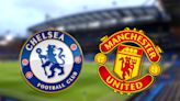 Chelsea vs Man United: Kick off time today, prediction, TV, live stream, team news, h2h results