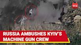 'Bull's Eye Hit': Russia Ambushes Ukrainian Machine Gun Crew After 'Secret Route' Detected