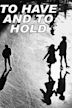 To Have and to Hold