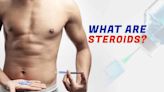 What Are Steroids? Types, Uses, and How They Work