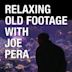 Relaxing Old Footage with Joe Pera