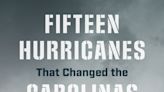 Southport author wades into stormy history with '15 Hurricanes That Changed the Carolinas'