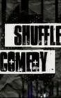 Comedy: Shuffle