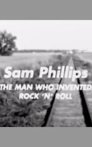 Sam Phillips: The Man Who Invented Rock'n'Roll