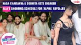 Naga Chaitanya-Sobhita Engagement pics OUT | Alia's 'Alpha' shoot details out