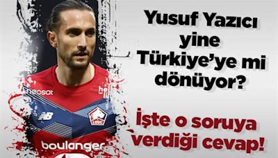 Yusuf Yazıcı yine Türkiye'ye mi dönüyor? İşte o soruya verdiği yanıt!