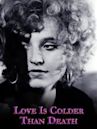 Love Is Colder Than Death (film)