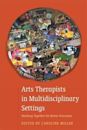 Arts Therapists in Multidisciplinary Settings: Working Together for Better Outcomes