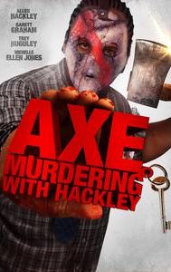 Axe Murdering with Hackley