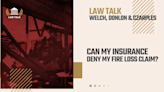 Law Talk: Can my insurance deny my fire loss claim?
