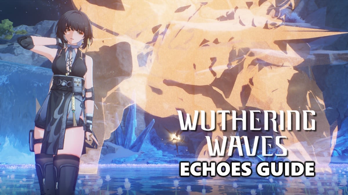 Wuthering Waves Echoes Guide - Everything You Need To Know