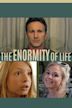 The Enormity of Life