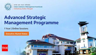 Transform your leadership skills with IIM Kozhikode’s Advanced Strategic Management Programme - Times of India