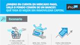 ¿Dinero en cuenta en Mercado Pago, Ualá o fondo común de un banco?: qué tasa es mejor sin inmovilizar capital