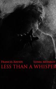 Less Than a Whisper