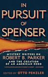 In Pursuit of Spenser: Mystery Writers on Robert B. Parker and the Creation of an American Hero