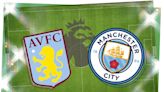 Aston Villa vs Man City: Prediction, kick-off time, TV, live stream, team news, h2h results, odds today