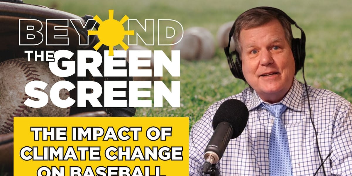 Beyond the Green Screen Podcast: Climate change’s impact on baseball