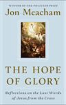 The Hope of Glory: Reflections on the Last Words of Jesus from the Cross