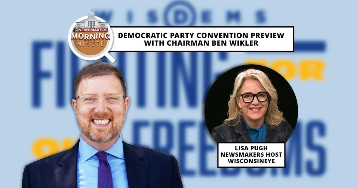 WisEye Morning Minute: Democratic Party Convention Preview with Chairman Ben Wikler