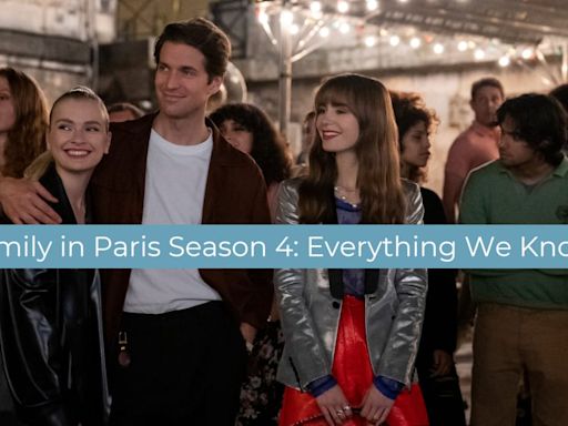 Emily in Paris Season 4: Release Date, Trailer, & Everything We Know So Far