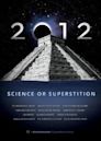 2012: Science or Superstition