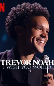 Trevor Noah: I Wish You Would