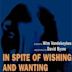 In Spite of Wishing and Wanting