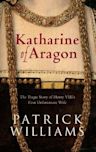 Katharine of Aragon: The Tragic Story of Henry VIII's First Unfortunate Wife