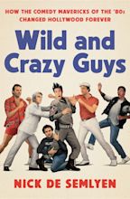 Wild and Crazy Guys: How The Comedy Mavericks of The 80’s Changed ...