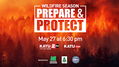 KATU News special 'Wildfire Season: Prepare & Protect'