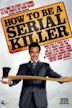 How to Be a Serial Killer